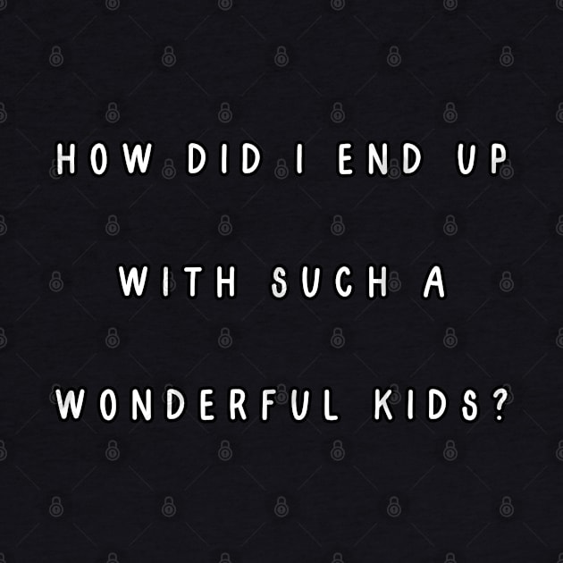How did I end up with such a wonderful kids? by Project Charlie